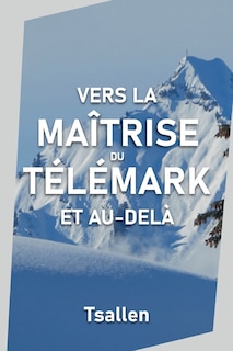 Couverture_Vers la maîtrise du télémark et au-delà
