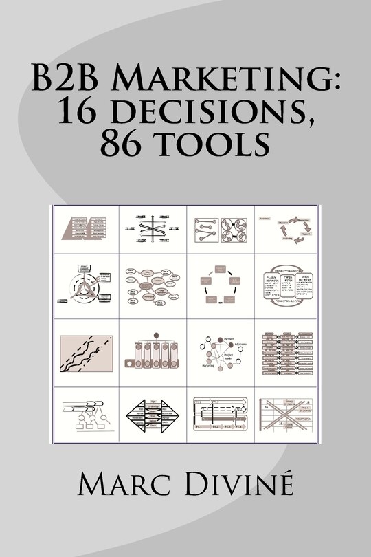 B2b Marketing: 16 Decisions, 86 Tools