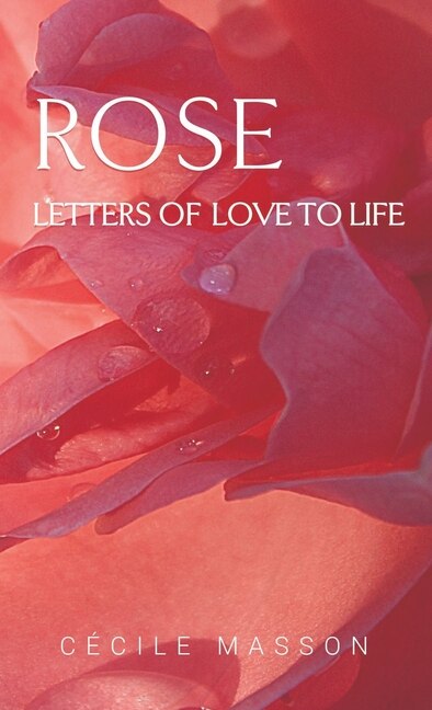 Rose, letter of love to life