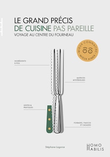 Le grand précis de cuisine pas pareille: voyage au centre du fourneau