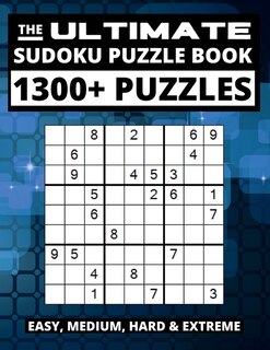 The Ultimate Sudoku Puzzle Book: Big Book of Sudoku, 1300+ Easy, Medium, Hard and Extreme Puzzles