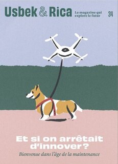 Couverture_Usbek & Rica, n°34. Et si on arrêtait d'innover ? : bienvenue dans l'âge de la maintenance