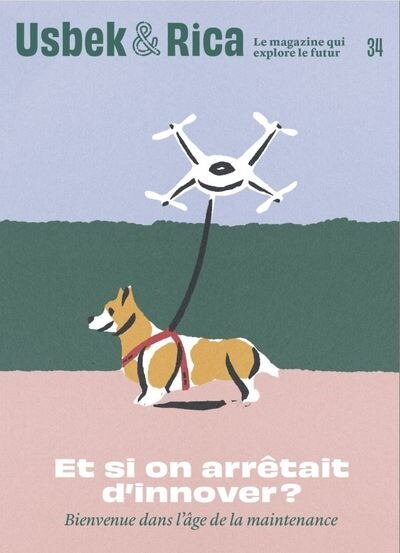 Couverture_Usbek & Rica, n°34. Et si on arrêtait d'innover ? : bienvenue dans l'âge de la maintenance