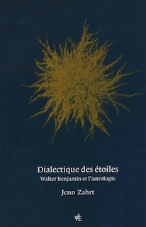 Couverture_Dialectique des &eacute;toiles : Walter Benjamin et l'astrologie