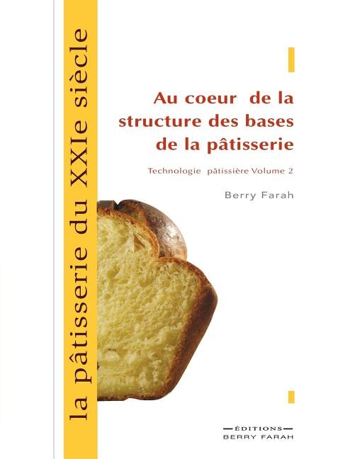 Front cover_La pâtisserie du XXIe siècle, au coeur de la structure des bases de la pâtisserie