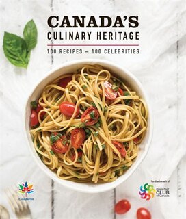 Canada's Culinary Heritage: 100 Recipes - 100 Celebrities