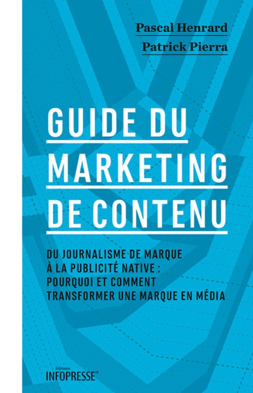 Pourquoi et comment transformer une marque en média: Du journalisme de marque à la publicité native,