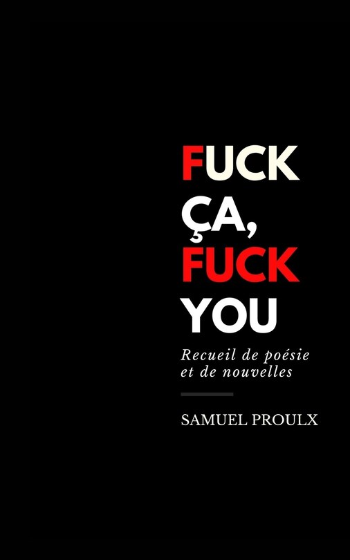 Fuck ça, Fuck you: Recueil de poésie et de nouvelles