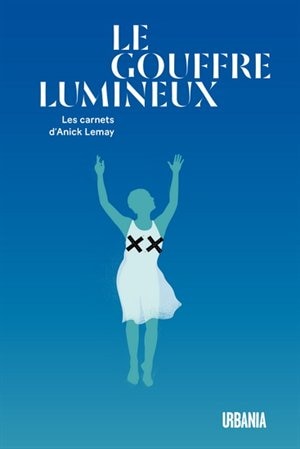Front cover_Le Gouffre lumineux : les carnets d'Anick Lemay