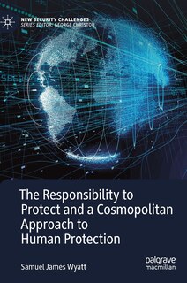 Front cover_The Responsibility to Protect and a Cosmopolitan Approach to Human Protection