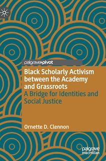 Front cover_Black Scholarly Activism Between The Academy And Grassroots