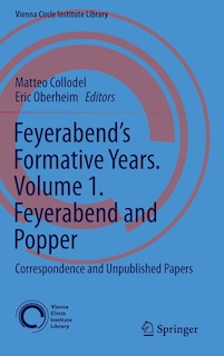 Feyerabend's Formative Years. Volume 1. Feyerabend And Popper: Correspondence And Unpublished Papers