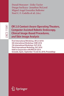 Front cover_OR 2.0 Context-Aware Operating Theaters, Computer Assisted Robotic Endoscopy, Clinical Image-Based Procedures, and Skin Image Analysis