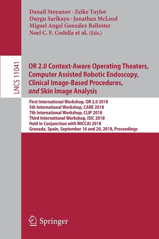 Front cover_OR 2.0 Context-Aware Operating Theaters, Computer Assisted Robotic Endoscopy, Clinical Image-Based Procedures, and Skin Image Analysis