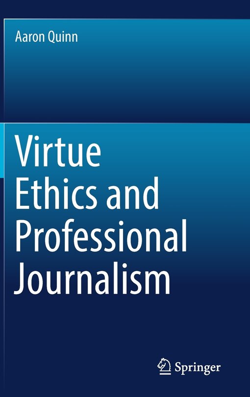 Front cover_Virtue Ethics And Professional Journalism