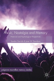 Music, Nostalgia And Memory: Historical And Psychological Perspectives