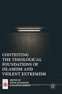 Front cover_Contesting The Theological Foundations Of Islamism And Violent Extremism