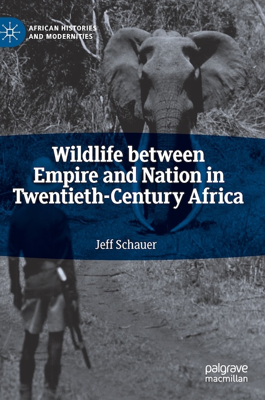 Couverture_Wildlife Between Empire And Nation In Twentieth-century Africa