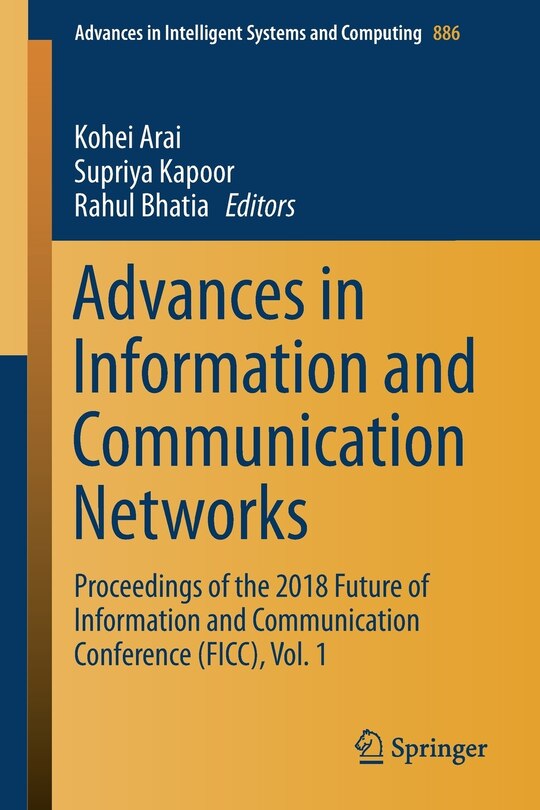 Advances In Information And Communication Networks: Proceedings Of The 2018 Future Of Information And Communication Conference (ficc), Vol. 1