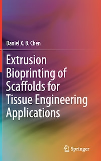 Couverture_Extrusion Bioprinting Of Scaffolds For Tissue Engineering Applications