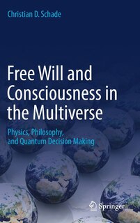 Front cover_Free Will And Consciousness In The Multiverse