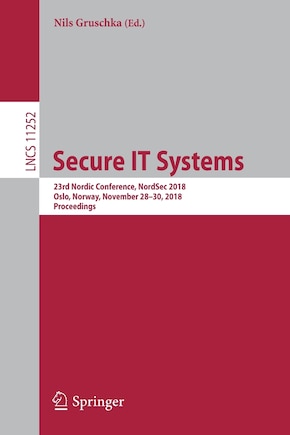 Secure It Systems: 23rd Nordic Conference, Nordsec 2018, Oslo, Norway, November 28-30, 2018, Proceedings