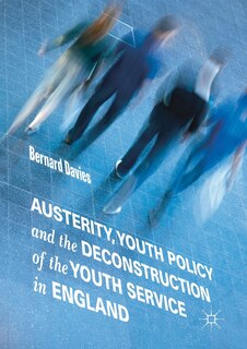 Front cover_Austerity, Youth Policy And The Deconstruction Of The Youth Service In England