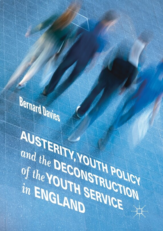 Front cover_Austerity, Youth Policy And The Deconstruction Of The Youth Service In England