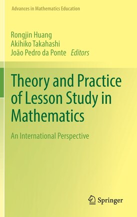 Theory And Practice Of Lesson Study In Mathematics: An International Perspective