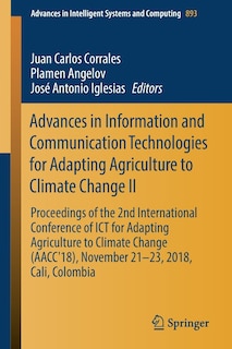 Advances in Information and Communication Technologies for Adapting Agriculture to Climate Change II: Proceedings of the 2nd International Conference of ICT for Adapting Agriculture to Climate Change (AACC'18), November 21-23, 2018, Cali, Colombia