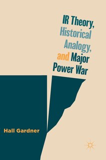 Couverture_Ir Theory, Historical Analogy, And Major Power War