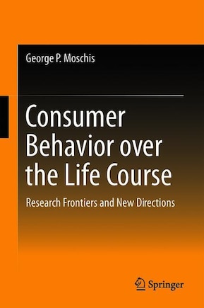 Consumer Behavior Over The Life Course: Research Frontiers And New Directions