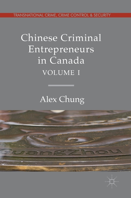 Couverture_Chinese Criminal Entrepreneurs In Canada, Volume I
