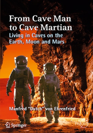 From Cave Man To Cave Martian: Living In Caves On The Earth, Moon And Mars