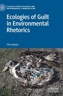 Couverture_Ecologies Of Guilt In Environmental Rhetorics