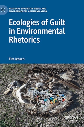 Ecologies Of Guilt In Environmental Rhetorics