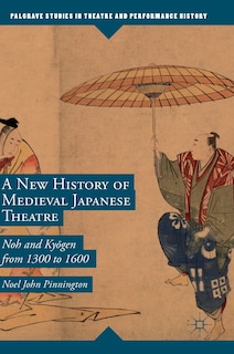 Front cover_A New History Of Medieval Japanese Theatre