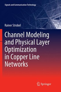 Front cover_Channel Modeling And Physical Layer Optimization In Copper Line Networks