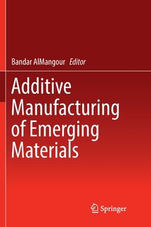 Couverture_Additive Manufacturing Of Emerging Materials