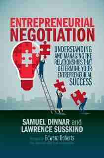 Entrepreneurial Negotiation: Understanding And Managing The Relationships That Determine Your Entrepreneurial Success by Samuel Dinnar