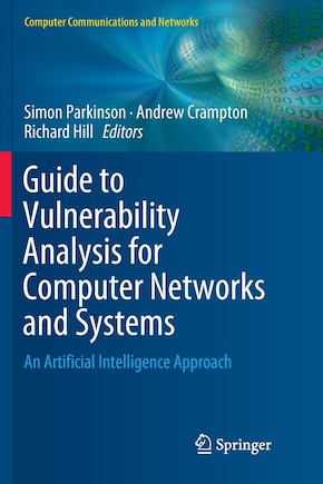 Guide To Vulnerability Analysis For Computer Networks And Systems: An Artificial Intelligence Approach