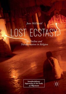 Lost Ecstasy: Its Decline And Transformation In Religion