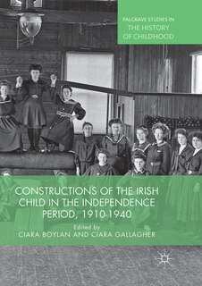 Front cover_Constructions Of The Irish Child In The Independence Period, 1910-1940
