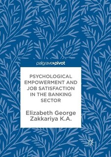 Front cover_Psychological Empowerment And Job Satisfaction In The Banking Sector