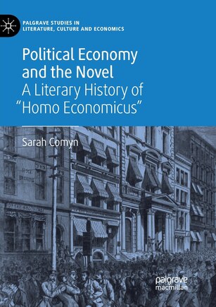 Political Economy and the Novel: A Literary History of Homo Economicus