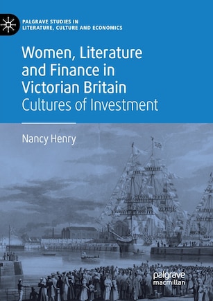 Women, Literature And Finance In Victorian Britain: Cultures Of Investment