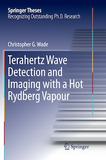 Front cover_Terahertz Wave Detection And Imaging With A Hot Rydberg Vapour