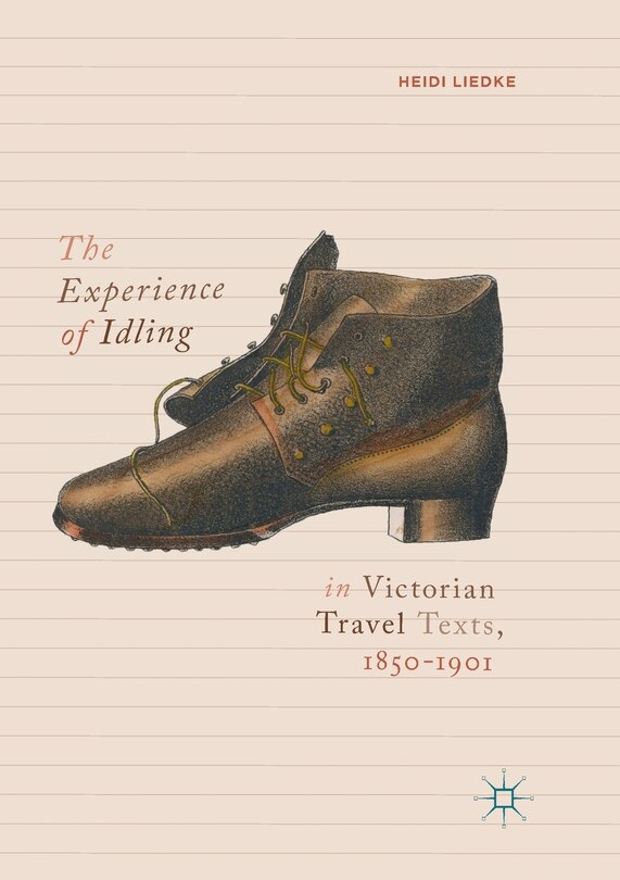 Front cover_The Experience Of Idling In Victorian Travel Texts, 1850-1901