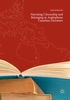 Couverture_Narrating Citizenship And Belonging In Anglophone Canadian Literature