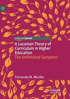A Lacanian Theory of Curriculum in Higher Education: The Unfinished Symptom